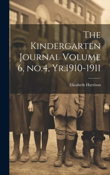 Hardcover The Kindergarten Journal Volume 6, no.4, Yr.1910-1911 Book