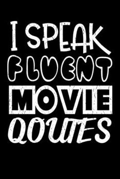 Paperback I Speak Fluent Movie Quotes: Film Movie Journal - 6"x 9" 120 Blank Lined Pages Diary - Funny Sayings Notebook For Film Student Movie Lovers and Mov Book