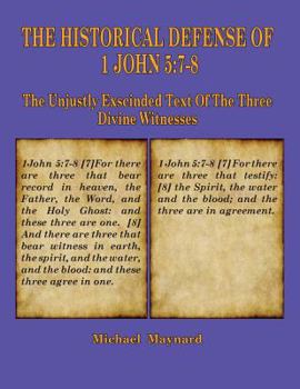 Paperback The Historical Defense of 1 John 5: 7-8: The Unjustly Exscinded Text of the Three Divine Witnesses Book