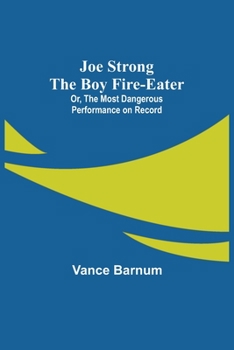 Paperback Joe Strong the Boy Fire-Eater; Or, The Most Dangerous Performance on Record Book