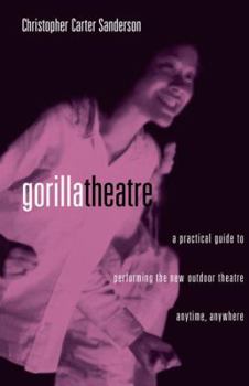 Paperback Gorilla Theatre: A Practical Guide to Performing the New Outdoor Theatre Anytime, Anywhere Book