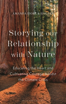 Paperback Storying Our Relationship with Nature: Educating the Heart and Cultivating Courage Amidst the Climate Crisis Book