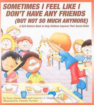 Paperback Sometimes I Feel Like I Don't Have Any Friends (But Not So Much Anymore): A Self-Esteem Book to Help Children Improve Their Social Skills Book