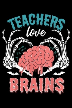 Paperback Teachers Love Brains: Teachers Love Brains Funny Halloween Journal/Notebook Blank Lined Ruled 6x9 100 Pages Book