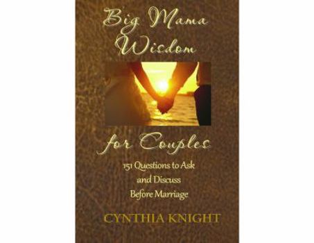 Paperback Big Mama Wisdom for Couples: 151 Questions to Ask and Discuss before Marriage Book