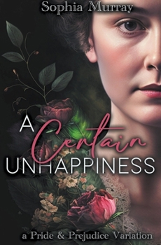 Paperback A Certain Unhappiness: A Pride and Prejudice Variation Book
