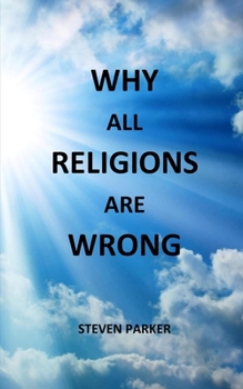 Paperback Why All Religions Are Wrong Book