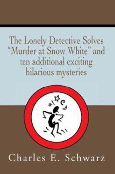 The Lonely Detective Solves Murder at Snow White and Ten Additional Exciting Hilarious Mysteries