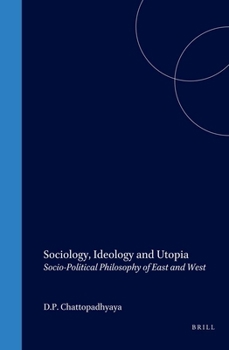 Sociology, Ideology and Utopia: Socio-Political Philosophy of East and West (Philosophy of History and Culture)