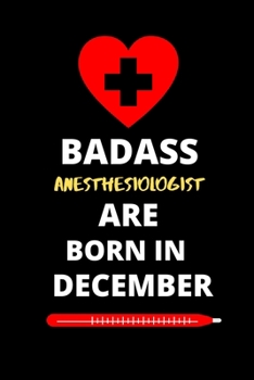 Paperback Badass Anesthesiologist Are Born in December: Birthday Gifts for Anesthesiologist Book
