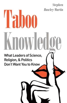 Paperback Taboo Knowledge: What Leaders of Science, Religion, & Politics Don't Want You to Know Book