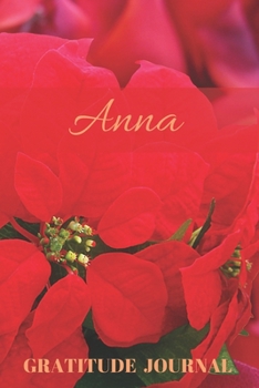 Anna Gratitude Journal: Christmas Design Personalized with Name and Prompted, for Women (Poinsettia)