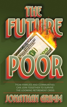 The Future Poor: How families and communities can join together to survive the looming retirement crisis