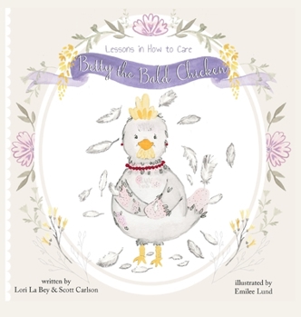 Hardcover Betty the Bald Chicken: Lessons in How to Care Book