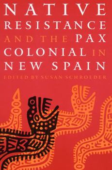 Paperback Native Resistance and the Pax Colonial in New Spain Book