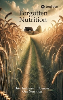 Paperback Forgotten Nutrition: How Industry Influences Our Nutrition Book