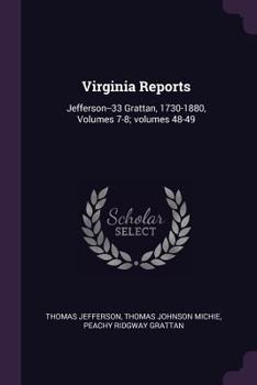 Paperback Virginia Reports: Jefferson--33 Grattan, 1730-1880, Volumes 7-8; volumes 48-49 Book