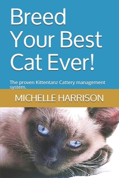 Paperback Breed Your Best Cat Ever!: The proven Kittentanz Cattery management system. Book