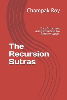 Paperback The Recursion Sutras: Data Structures using Recursion. No Iterative Loops. Book