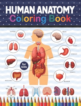 Paperback Human Anatomy Coloring Book For Kids: Human Body Anatomy Coloring Book For Kids, Boys and Girls and Medical Students. Human Brain Heart Liver Coloring Book