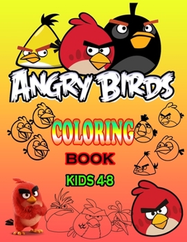 ANGRY BIRDS COLORING BOOK KIDS 4-8: Amazing Angry bird coloring book, Great Coloring Pages for Kids Drawing, Makes for a great gift of Kids!