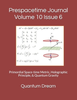 Paperback Prespacetime Journal Volume 10 Issue 6: Primordial Space-time Metric, Holographic Principle, & Quantum Gravity Book