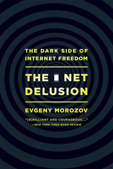 Paperback Net Delusion: The Dark Side of Internet Freedom Book