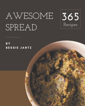 Paperback 365 Awesome Spread Recipes: Save Your Cooking Moments with Spread Cookbook! Book