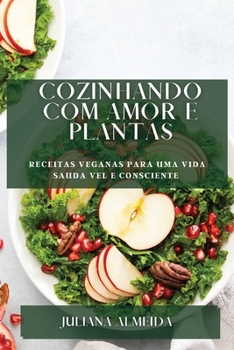 Paperback Cozinhando com Amor e Plantas: Receitas Veganas para uma Vida Sauda vel e Consciente [Portuguese] Book