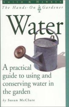 Paperback Water: A Practical Guide to Using and Conserving Water in the Garden Book