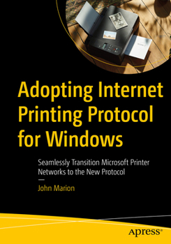 Paperback Adopting Internet Printing Protocol for Windows: Seamlessly Transition Microsoft Printer Networks to the New Protocol Book