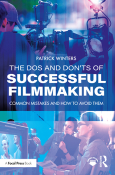 Paperback The Dos and Don'ts of Successful Filmmaking: Common Mistakes and How to Avoid Them Book