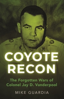 Paperback Coyote Recon: The Forgotten Wars of Colonel Jay D. Vanderpool Book