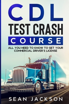 CDL Test Crash Course: All You Need to Know to Get Your Commercial Driver's License