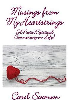 Hardcover Musings from My Heartstrings: (A Poetic/Spiritual Commentary on Life) Book