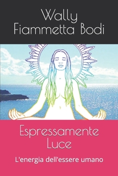 Paperback Espressamente Luce: L'energia dell'essere umano [Italian] Book