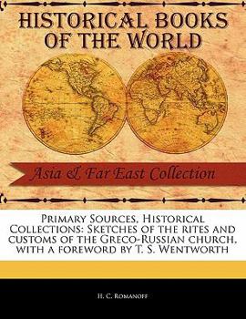 Paperback Primary Sources, Historical Collections: Sketches of the Rites and Customs of the Greco-Russian Church, with a Foreword by T. S. Wentworth Book