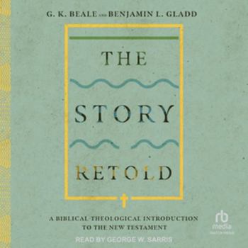 The Story Retold: A Biblical-Theological Introduction to the New Testament
