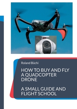 Paperback How to buy and fly a quadcopter drone: a small guide and flight school Book