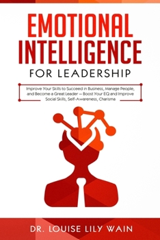 Paperback Emotional Intelligence for Leadership: Improve Your Skills to Succeed in Business, Manage People, and Become a Great Leader - Boost Your EQ and Improv Book