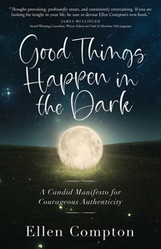 Paperback Good Things Happen in the Dark: A Candid Manifesto for Courageous Authenticity Book