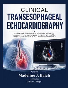 Paperback CLINICAL TRANSESOPHAGEAL ECHOCARDIOGRAPHY: From Probe Mechanics to Advanced Pathology Recognition with ASE/EACVI Guideline Integration. Book