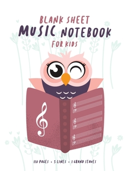Blank Sheet Music Notebook for Kids : Music Owl: Wide Staff Music Manuscript Paper : large staves, perfect for younger learners,  , 8.5 x 11 inch , 110 pages of 5 lines 3 grand staves