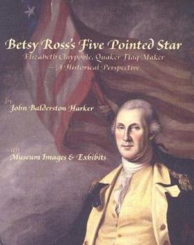 Paperback Betsy Ross's Five Pointed Star: Elizabeth Claypoole, Quaker Flag maker - A Historical Perspective Book