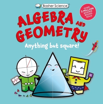 Hardcover Basher Science: Algebra and Geometry: Anything But Square! Book