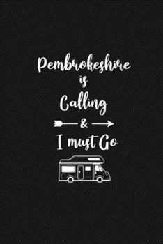 Pembrokeshire is Calling and I Must Go: 6''x9'' Lined Writing Notebook Journal, 120 Pages, Best Novelty Birthday Santa Christmas Gift For Friends, ... Cover With White Quote and White Trip Van.