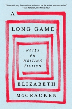 Long Game : Notes on Writing Fiction