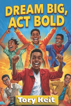 Dream Big, Act Bold: Life Lessons for Confident Boys