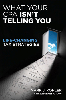 Paperback What Your CPA Isn't Telling You: Life-Changing Tax Strategies Book