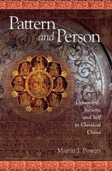 Pattern and Person: Ornament, Society, and Self in Classical China (Harvard East Asian Monographs) - Book #262 of the Harvard East Asian Monographs